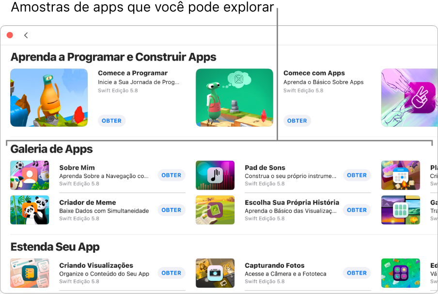 A janela Mais Playgrounds, mostrando a seção Galeria de Apps, com amostras de apps que você pode usar como ponto de partida para adicionar o seu próprio código e criar apps. Cada app tem um botão Obter, que você pode clicar para baixar. Os apps na seção seguinte, Estenda Seu App, contêm código que você pode usar para estender outros apps que você baixa ou cria. A seção inferior, Livros, inclui os livros de playgrounds.