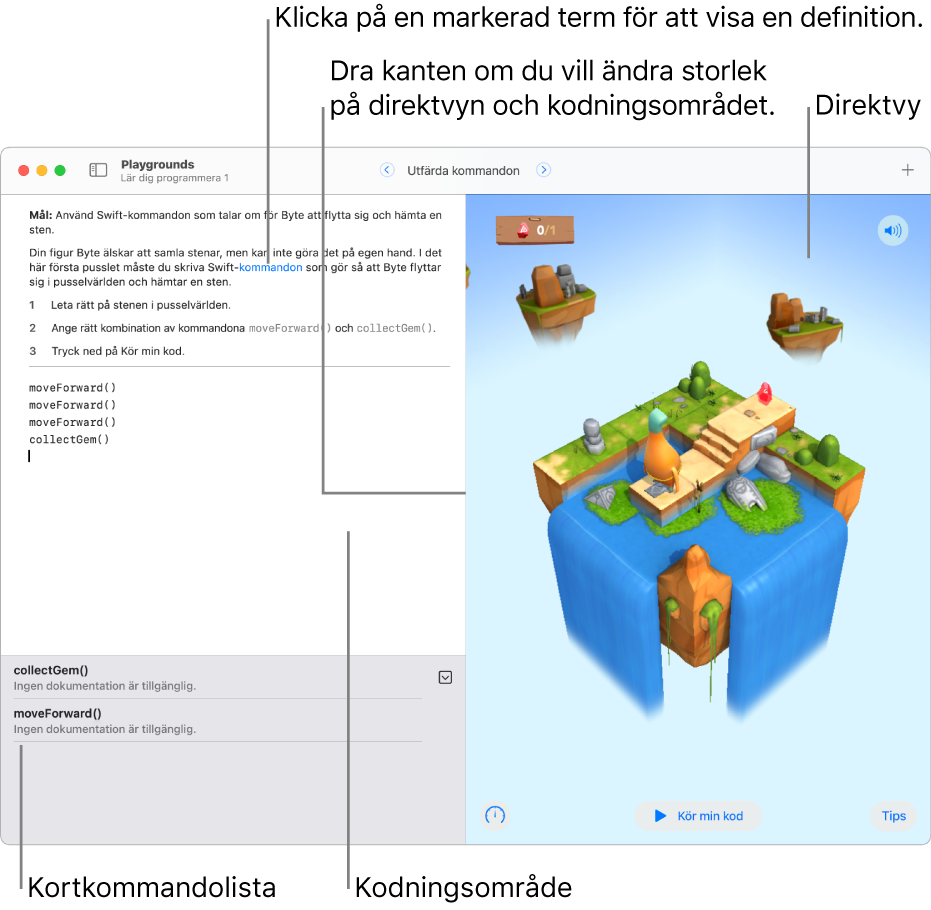 En playground med ett område för att mata in kod till vänster och en direktvy av kodresultatet till höger. Du kan också klicka på markerad text i programmeringsområdet för att visa en definition och snabbt få hjälp genom att klicka på namn på metoder och egenskaper. Det finns kodförslag i kortkommandolistan (nedanför programmeringsområdet) som du kan klicka på om du vill mata in dem i koden.