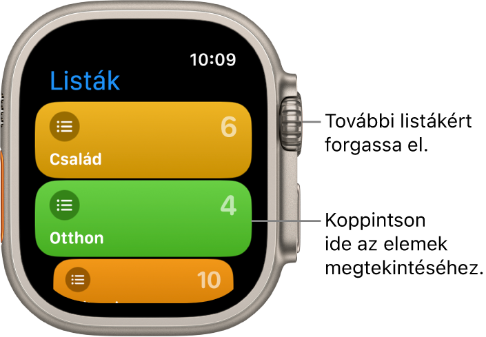 Az Emlékeztetők app Listák képernyője, amelyen két listagomb látható: Család és Otthon. A jobb oldalon látható számok azt jelzik, hogy hány emlékeztető található az egyes listákon. Koppintson a listára, ha meg szeretné tekinteni az elemeit, illetve forgassa a Digital Crownt további listák megtekintéséhez.