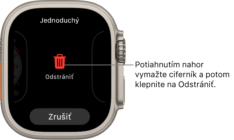 Obrazovka Apple Watch zobrazujúca tlačidlá Odstrániť a Zrušiť, ktorá sa zobrazí, keď potiahnete prstom na ciferníku a potom ho vymažete potiahnutím prsta nahor.