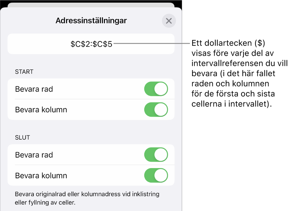 Reglagen för att ange vilka av en cells rad- och kolumnreferenser som ska bevaras om cellen flyttas eller kopieras. Ett dollartecken visas före varje del av den intervallreferens du vill bevara.