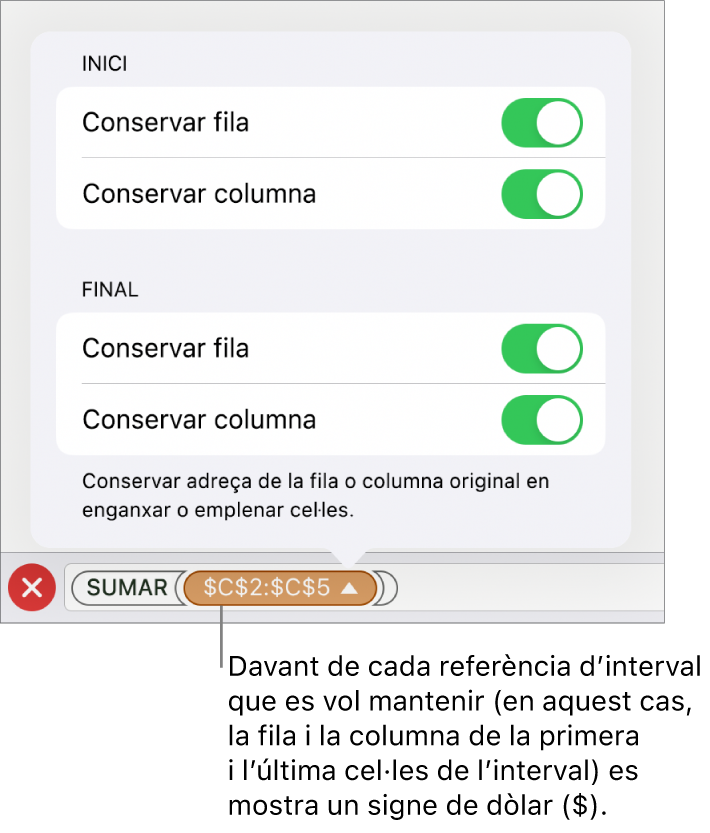 Els controls per indicar quines referències de fila i de columna d’una cel·la es conservaran si es trasllada o es copia la cel·la. Es mostra el símbol del dòlar abans de cada part de la referència d’interval que vols conservar.