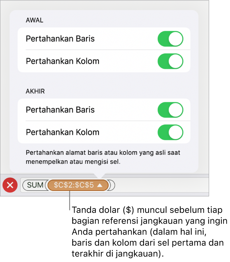 Kontrol untuk menentukan rujukan baris dan kolom sel mana yang harus disimpan jika sel dipindahkan atau disalin. Tanda dolar muncul sebelum setiap bagian rujukan cakupan yang ingin Anda pertahankan.