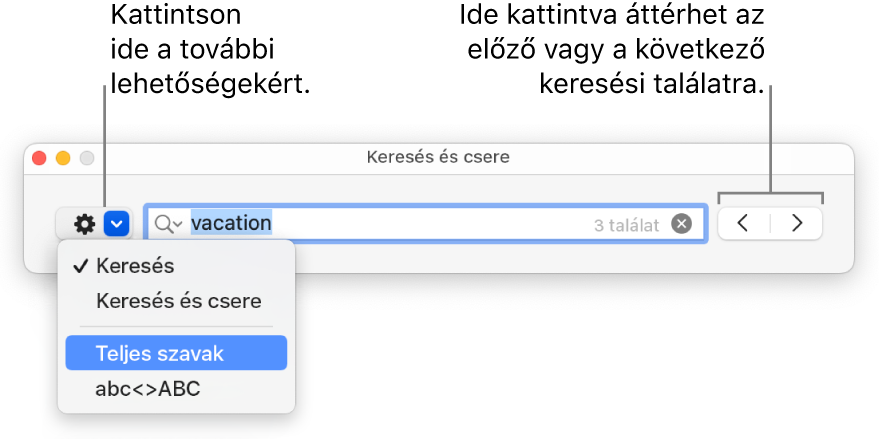 A Keresés és csere ablak a Keresés, Keresés és csere, Teljes szavak és az abc<>ABC beállításokat megjelenítő felugró menüvel. A jobb oldalon látható nyilak segítségével átugorhat a következő vagy az előző keresési eredményekre.