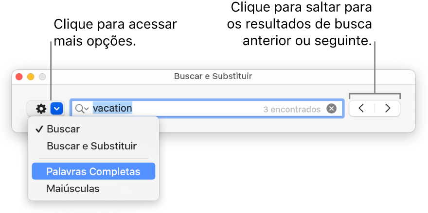 Janela Buscar e Substituir com o menu pop‑up que mostra opções para Buscar, Buscar e Substituir, Palavras Inteiras e Maiúsculas. As setas à direita permitem passar para os resultados de busca anteriores ou seguintes.