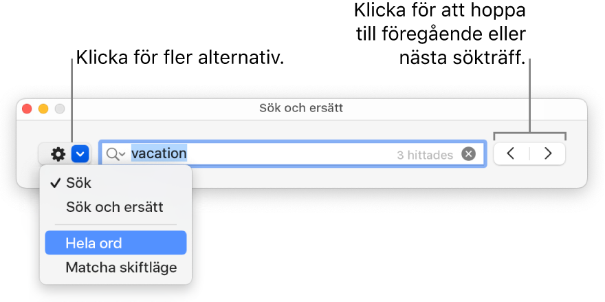 Fönstret Sök och ersätt med popupmenyn som visar alternativ för Sök, Sök och ersätt, Hela ord och Matcha skiftläge. Med pilarna till höger kan du hoppa till föregående eller nästa sökträffar.