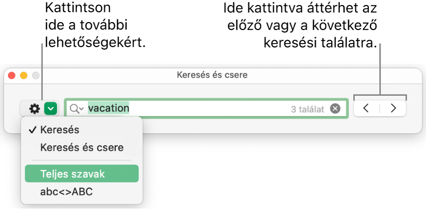 A Keresés és csere ablak a Keresés, Keresés és csere, Teljes szavak és az abc<>ABC beállításokat megjelenítő felugró menüvel. A jobb oldalon látható nyilak segítségével átugorhat a következő vagy az előző keresési eredményekre.