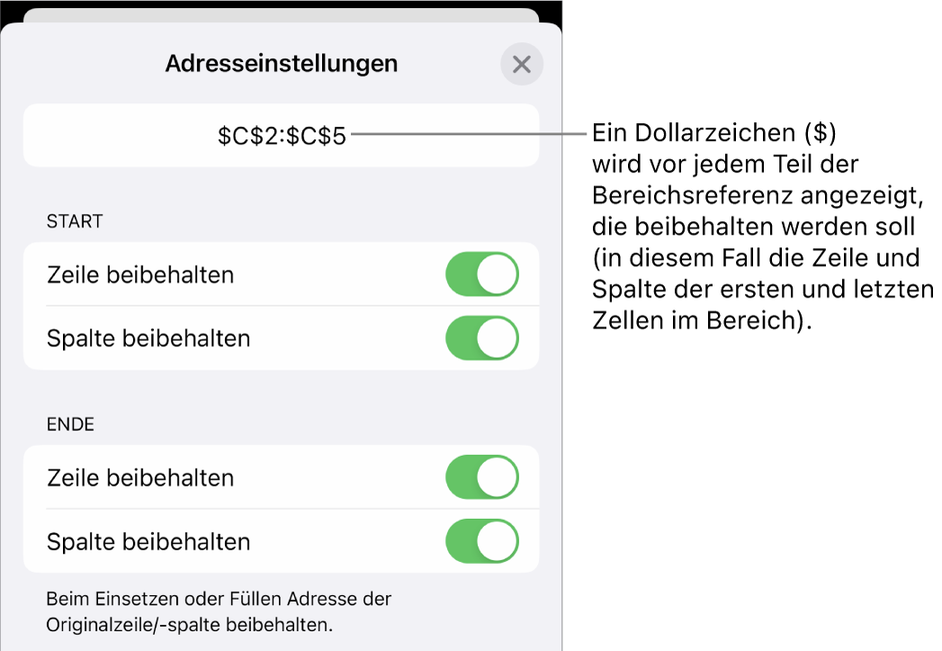 Steuerelemente, mit denen festgelegt wird, welche Zeilen- und Spaltenreferenzen einer Zelle beim Bewegen oder Kopieren der Zelle erhalten bleiben sollen. Jedem Bestandteil der Bereichsreferenz, der beibehalten wird, ist ein $-Zeichen vorangestellt.