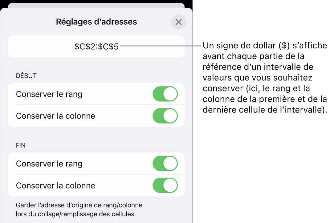 Commandes permettant d’indiquer les références de rang et de colonne d’une cellule devant être conservées si la cellule est déplacée ou copiée. Un symbole de dollar s’affiche devant chaque portion de la plage de référence que vous souhaitez conserver.