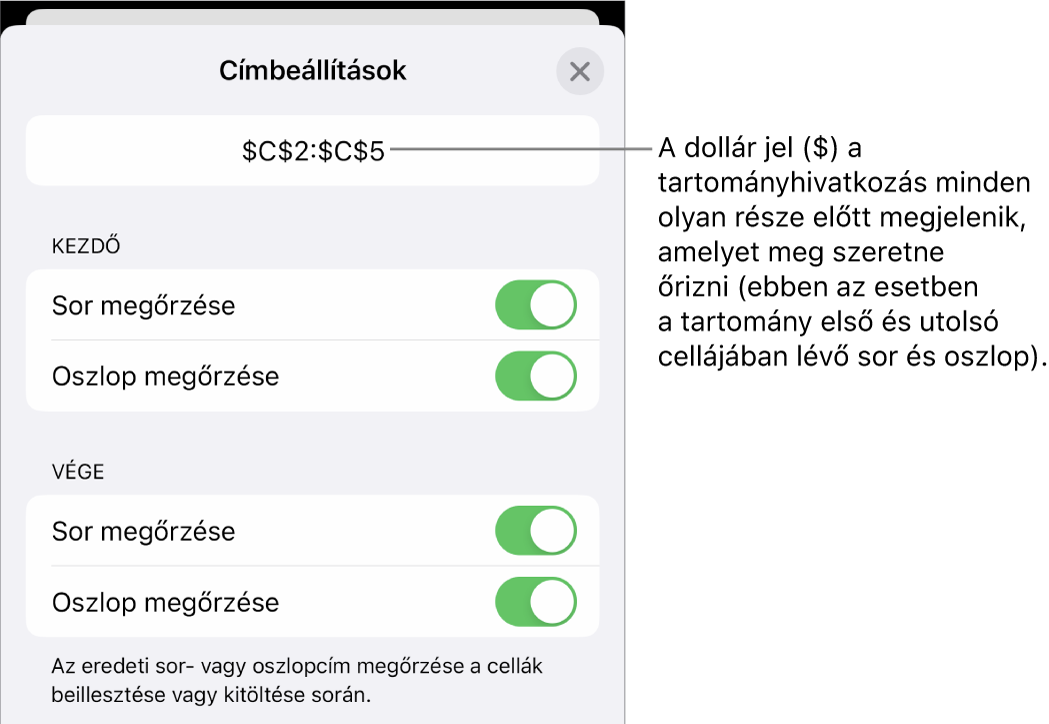 Azok a vezérlők, amelyekkel megadhatja, hogy egy cella sor- és oszlophivatkozásai közül melyeket őrizze meg a rendszer a cella áthelyezésekor vagy másolásakor. Egy dollárjel jelenik meg a megőrizni kívánt tartományhivatkozás minden egyes része előtt.