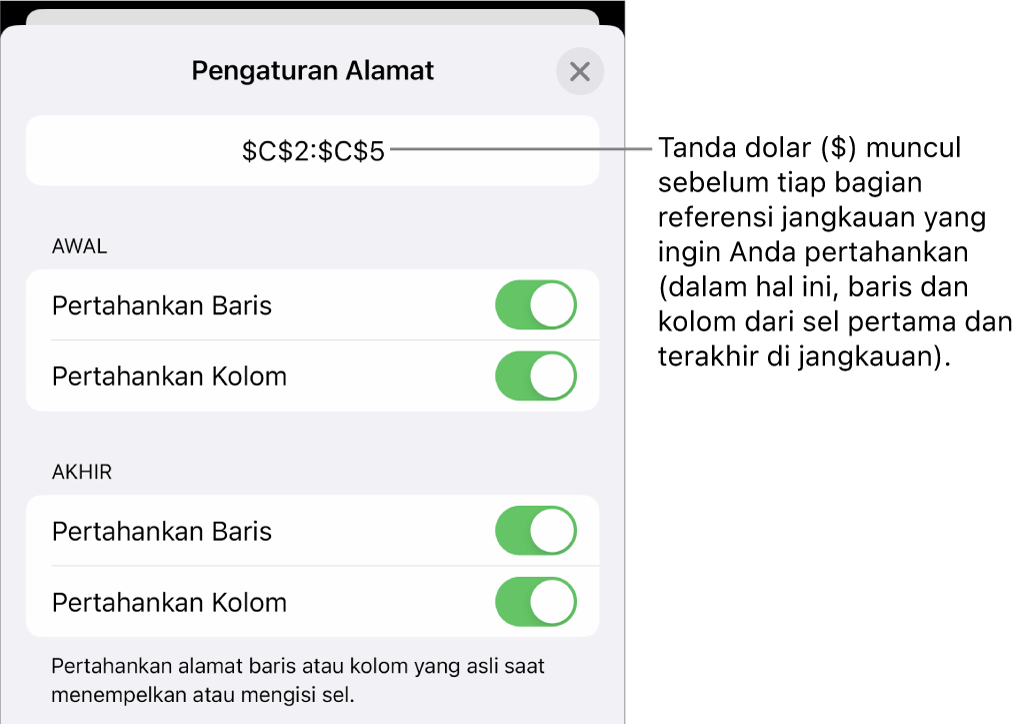 Kontrol untuk menentukan rujukan baris dan kolom sel mana yang harus disimpan jika sel dipindahkan atau disalin. Tanda dolar muncul sebelum setiap bagian rujukan cakupan yang ingin Anda pertahankan.