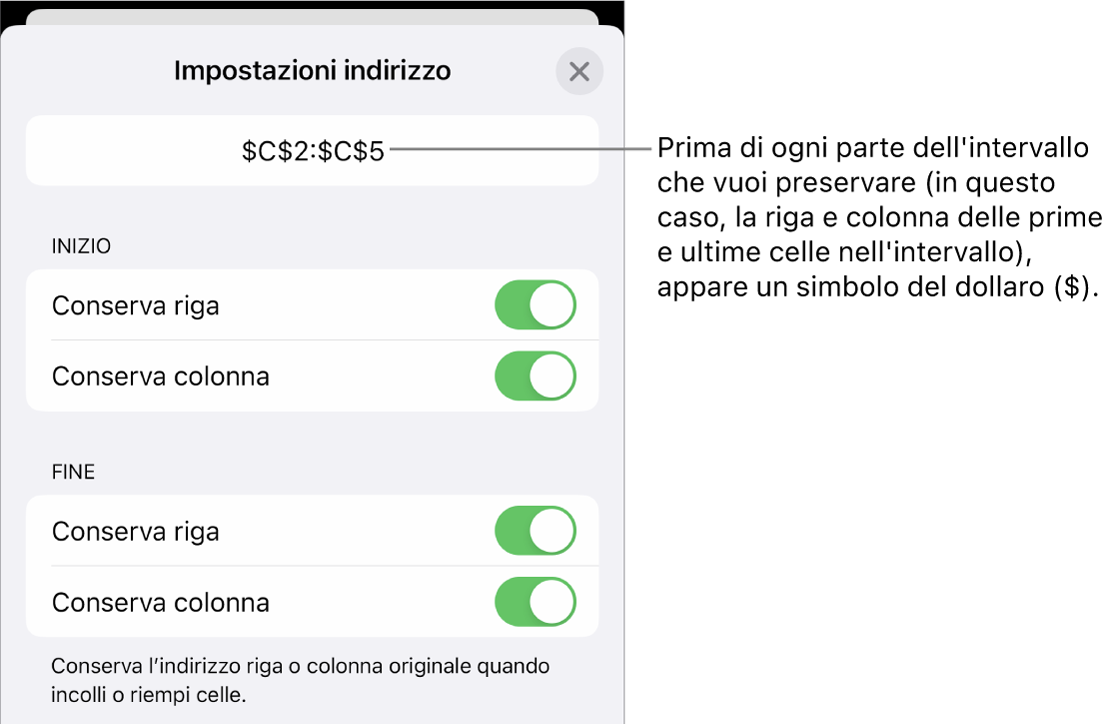Controlli per specificare quali riferimenti di riga e colonna di una cella mantenere se la cella viene spostata o copiata. Il simbolo del dollaro compare davanti a ciascuna parte del riferimento di intervallo che desideri conservare.