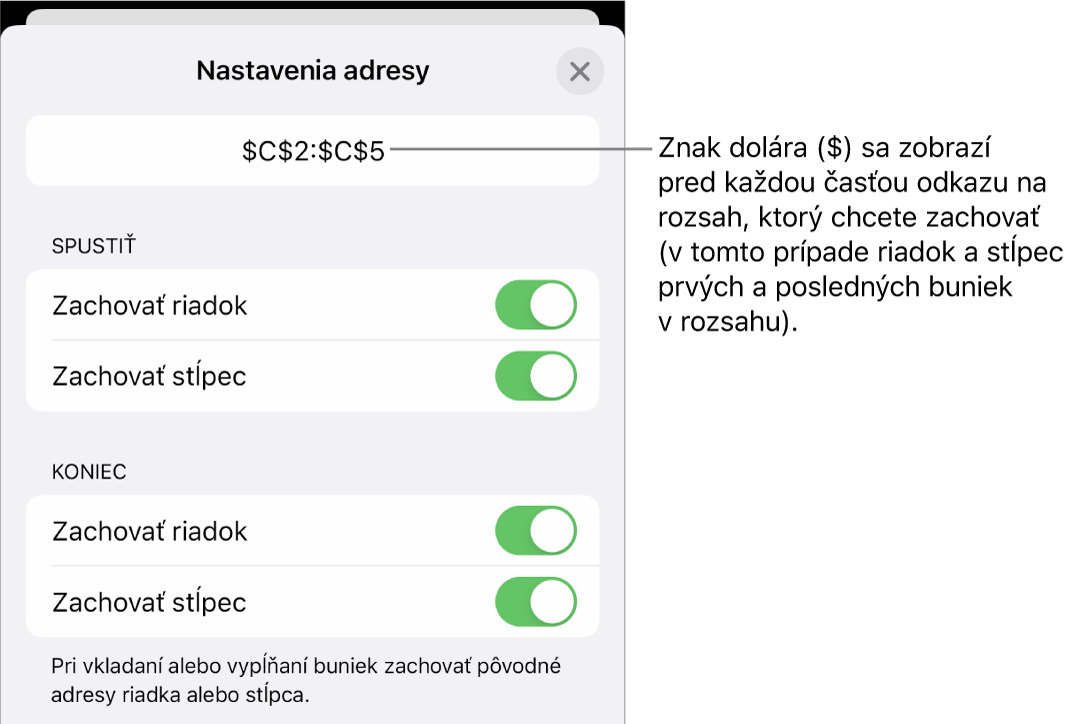 Ovládacie prvky umožňujúce zadať, ktoré z odkazov riadka a stĺpca sa majú zachovať, ak sa bunka presunie alebo skopíruje. Pred každým odkazom na rozsah, ktorý chcete zachovať, sa zobrazí symbol dolára.