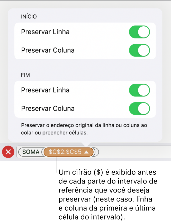 Controles para especificar quais referências de linha e coluna de uma célula devem ser preservadas se a célula for movida ou copiada. Um símbolo de dolar aparece antes de cada parte da referência de intervalo que você quer preservar.