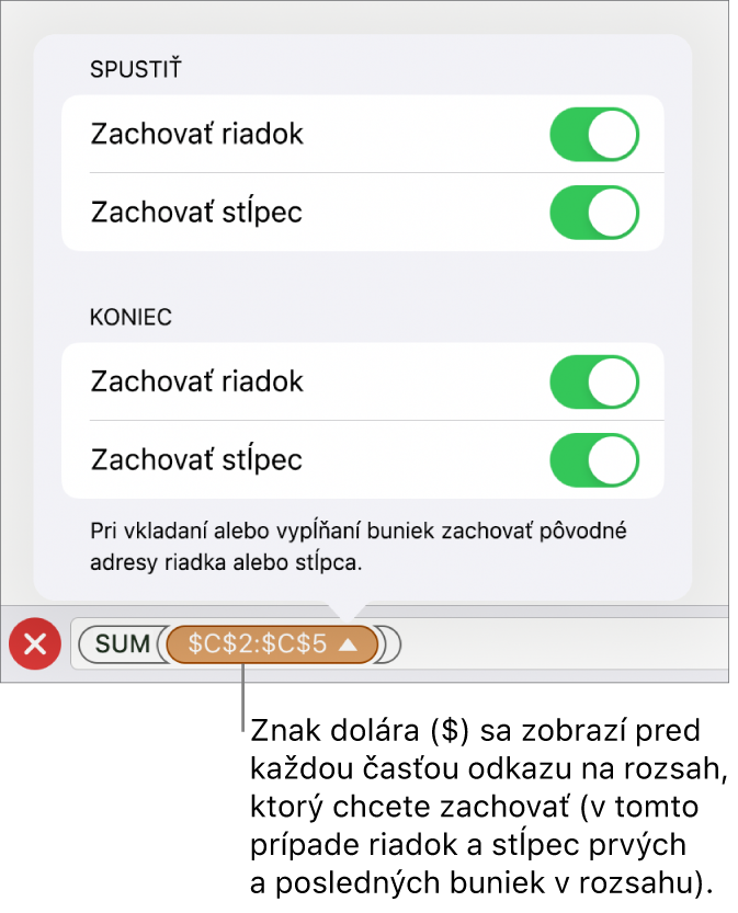 Ovládacie prvky umožňujúce zadať, ktoré z odkazov riadka a stĺpca sa majú zachovať, ak sa bunka presunie alebo skopíruje. Pred každým odkazom na rozsah, ktorý chcete zachovať, sa zobrazí symbol dolára.