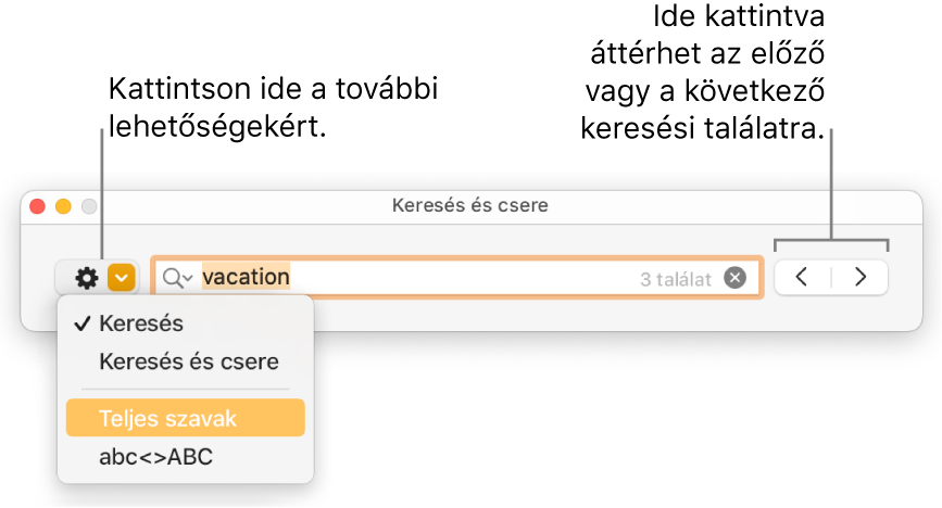 A Keresés és csere ablak a Keresés, Keresés és csere, Teljes szavak és az abc<>ABC beállításokat megjelenítő felugró menüvel. A jobb oldalon látható nyilak segítségével átugorhat a következő vagy az előző keresési eredményekre.