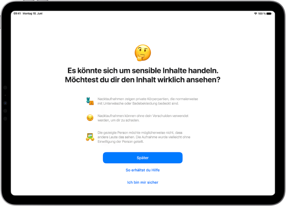 Der Bildschirm „Warnung vor sensiblen Inhalten“ mit einer Warnung, dass ein Bild möglicherweise Nacktdarstellungen enthält. Unten auf dem Bildschirm sind drei Tasten, die die Frage „Möchtest du es dir wirklich ansehen?“ beantworten. Die Tasten sind „Später“, „So erhältst du Hilfe“ und „Ich bin sicher“.