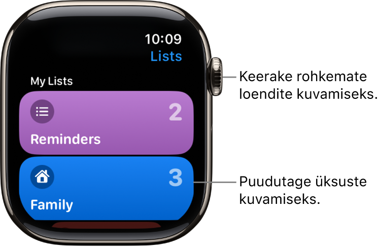 Rakenduse Reminders kuva Lists, milles on kaks loendinuppu – Family ja Work. Paremal olevad numbrid annavad teada, kui palju meeldetuletusi on igas loendis. Loendis olevate üksuste kuvamiseks puudutage seda või keerake rohkemate loendite kuvamiseks Digital Crowni.