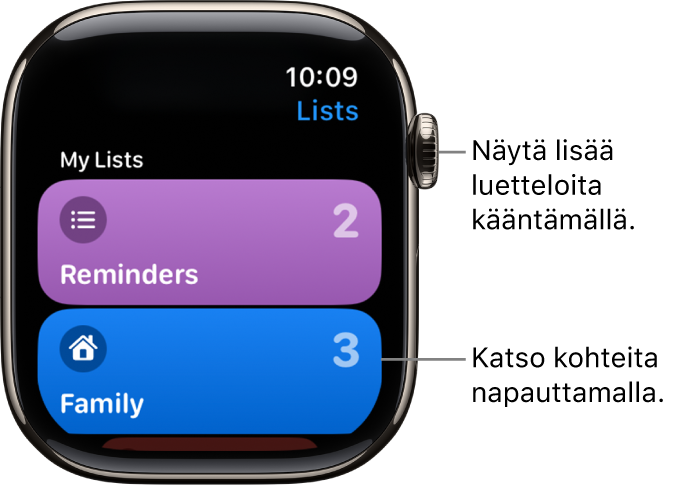 Muistutukset-apin Listat-näyttö, jossa näkyy kaksi listapainiketta: Perhe ja Koti. Numerot oikealla ilmaisevat muistutuksen määrän kussakin listassa. Tarkastele listan osia napauttamalla listaa tai käännä Digital Crownia, jotta näet lisää listoja.