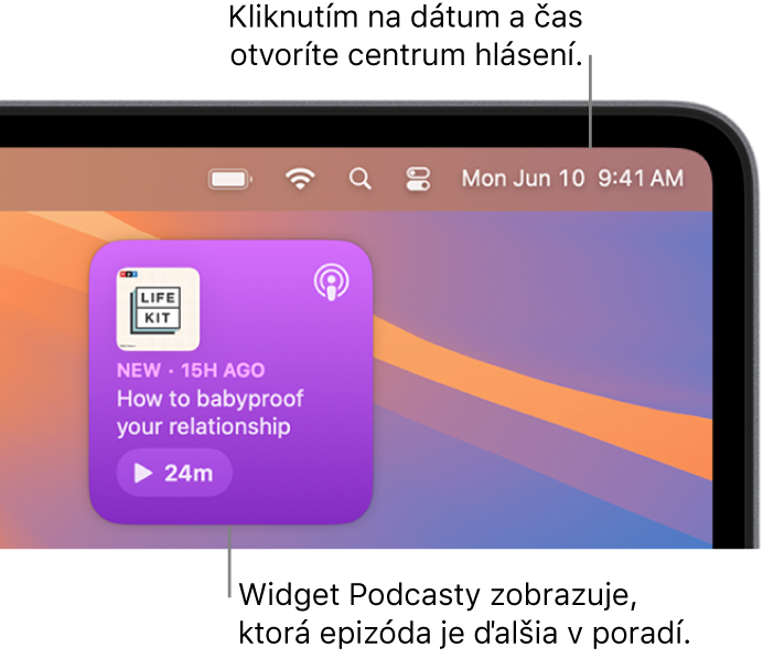 Widget Nasleduje v apke Podcasty zobrazujúci epizódu, v prehrávaní ktorej možno pokračovať. Kliknutím na dátum a čas v lište otvoríte Centrum hlásení, kde si môžete prispôsobiť widgety.