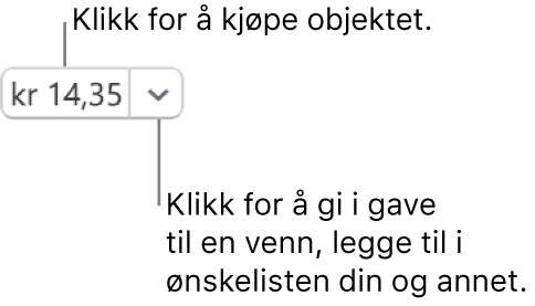 En knapp som viser en pris. Velg prisen for å kjøpe objektet. Velg pilen ved siden av prisen for å gi objektet til en venn, legge til objektet i ønskelisten og annet.