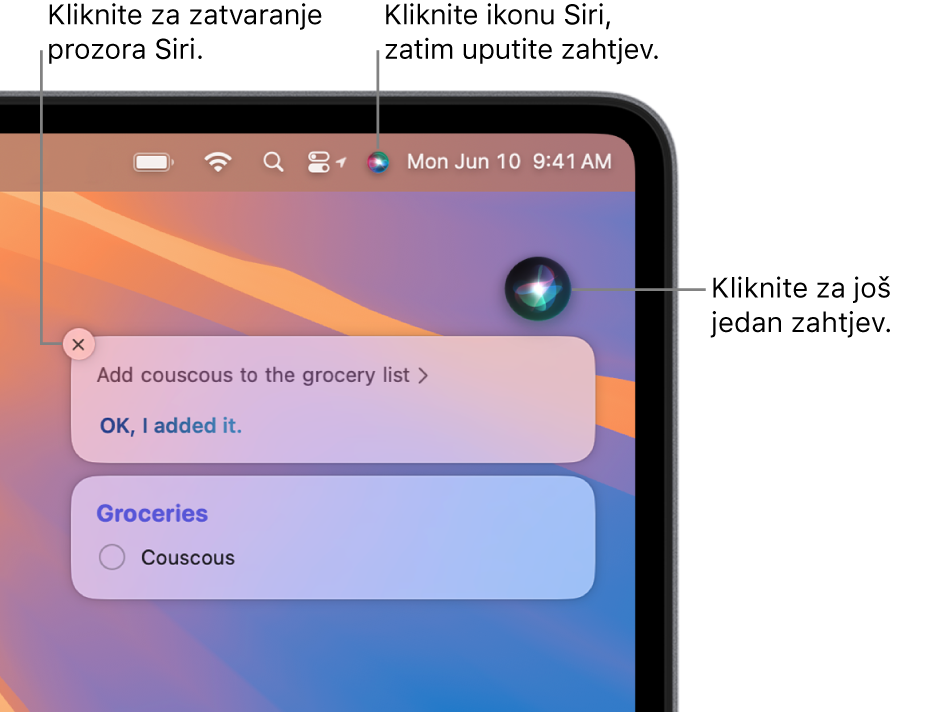 Gornji desni dio radne površine Maca s prikazom ikone za Siri u traci s izbornicima i prozorom Siri sa zahtjevom “Add couscous to the grocery list” i odgovorom. Kliknite ikonu u gornjem desnom dijelu prozora Siri da napravite još jedan zahtjev. Kliknite tipku za zatvaranje za odbacivanje prozora Siri.