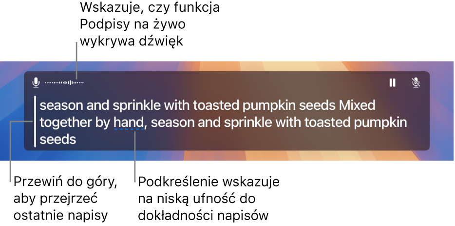 Transkrypcja dźwięku z mikrofonu komputera w czasie rzeczywistym jest wyświetlana jako tekst przewijany w oknie Napisy na żywo. Podkreślone słowo wskazuje na niską ufność w dokładność tego tekstu.