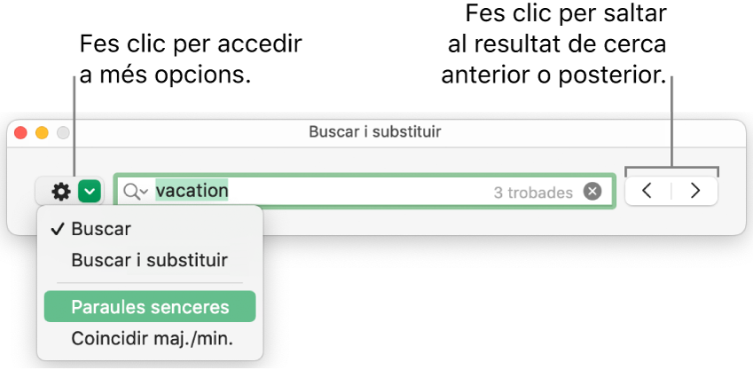 La finestra ““Cerca i substitueix”, amb el menú desplegable que mostra les opcions “Cerca”, “Cerca i substitueix”, “Paraules senceres” i “Respecta les majúscules i minúscules”. Les fletxes de la dreta permeten anar als resultats de cerca anteriors o posteriors.