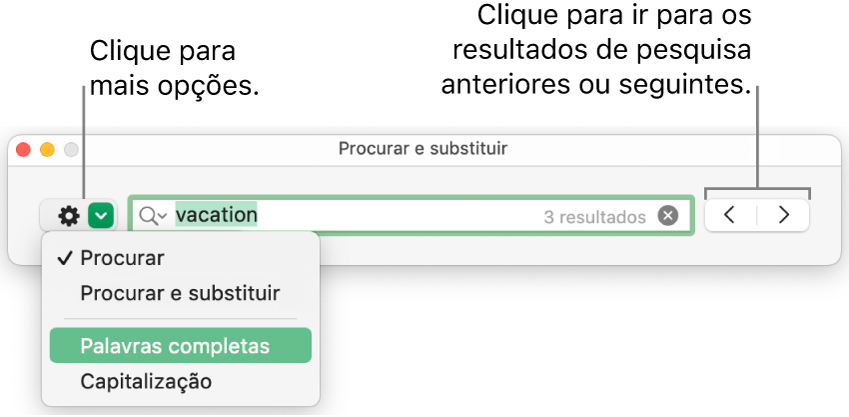A janela “Procurar e substituir” com o menu pop-up a mostrar as opções “Procurar”, “Procurar e substituir”, “Palavras inteiras” e “Capitalização”. As setas à direita permitem ir para os resultados de pesquisa anteriores ou seguintes.