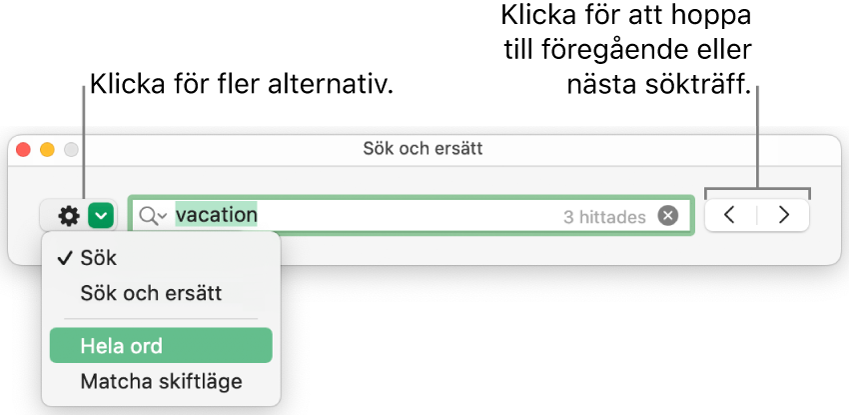 Fönstret Sök och ersätt med popupmenyn som visar alternativ för Sök, Sök och ersätt, Hela ord och Matcha skiftläge. Med pilarna till höger kan du hoppa till föregående eller nästa sökträffar.