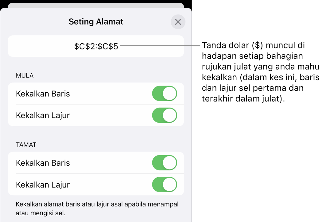 Kawalan untuk menentukan rujukan baris dan lajur sel yang perlu dikekalkan jika sel dialihkan atau disalin. Simbol dolar kelihatan sebelum setiap bahagian rujukan julat yang anda mahu kekalkan.