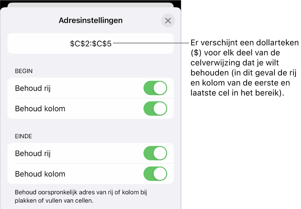 De regelaars waarin je kunt opgeven welke rij- en kolomverwijzingen van een cel behouden moeten blijven als de cel wordt verplaatst of gekopieerd. Er verschijnt een dollarteken voor elk deel van het celbereik dat je wilt behouden.