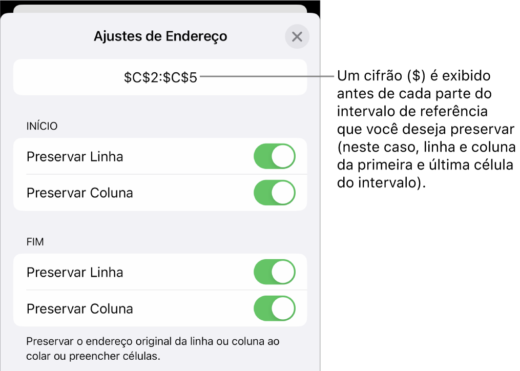 Controles para especificar quais referências de linha e coluna de uma célula devem ser preservadas se a célula for movida ou copiada. Um símbolo de dolar aparece antes de cada parte da referência de intervalo que você quer preservar.