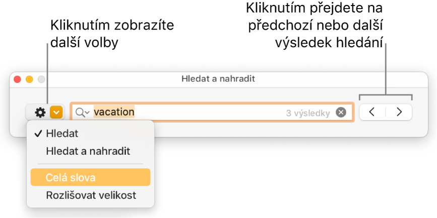 Okno Hledat a nahradit s místní nabídkou obsahující volby Hledat, Hledat a nahradit, Celá slova a Rozlišovat velikost. Pomocí šipek na pravé straně můžete přejít na předchozí nebo následující výsledek hledání.