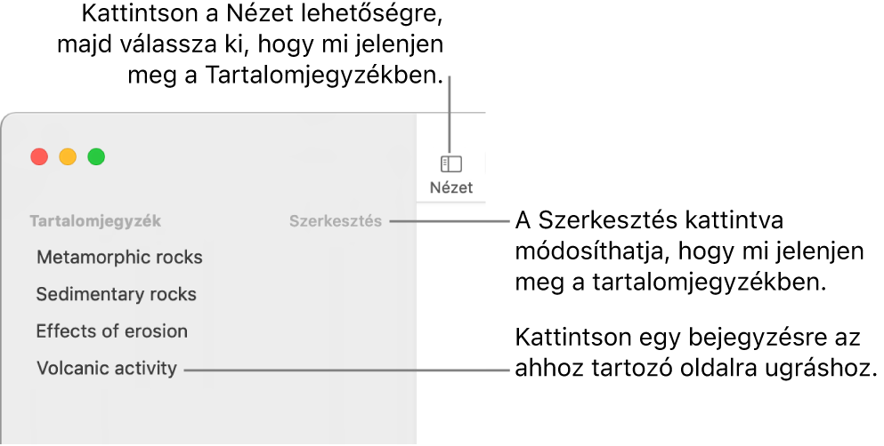 A tartalomjegyzék a Pages ablakának bal oldalán az oldalsáv jobb felső sarkában a Szerkesztés gombbal, illetve a tartalomjegyzék-bejegyzések listájával. A Nézet gomb a Pages eszközsorának bal felső sarkában, az oldalsáv felett látható.