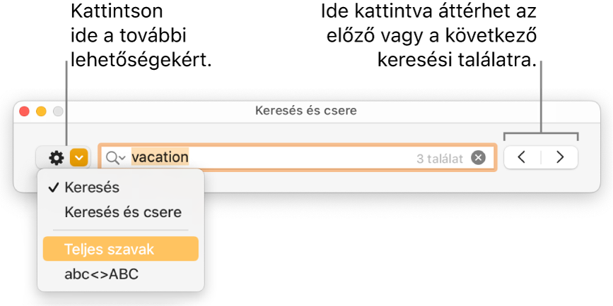 A Keresés és csere ablak a Keresés, Keresés és csere, Teljes szavak és az abc<>ABC beállításokat megjelenítő felugró menüvel. A jobb oldalon látható nyilak segítségével átugorhat a következő vagy az előző keresési eredményekre.