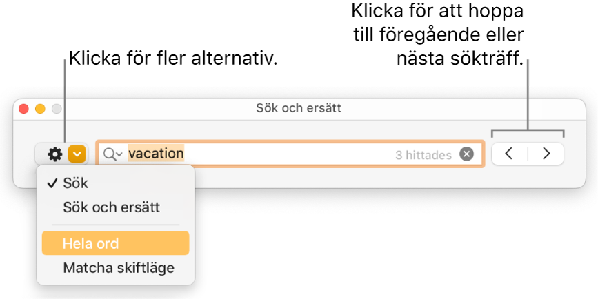 Fönstret Sök och ersätt med popupmenyn som visar alternativ för Sök, Sök och ersätt, Hela ord och Matcha skiftläge. Med pilarna till höger kan du hoppa till föregående eller nästa sökträffar.