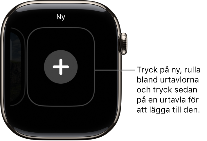 Skärmen för ny urtavla med en plusknapp i mitten. Lägg till en ny urtavla genom att trycka på knappen.