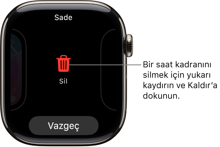 Ekranı bir saat kadranına kaydırıp bu kadranı silmek üzere yukarı kaydırdıktan sonra görünen Sil ve Vazgeç düğmelerini gösteren Apple Watch ekranı.