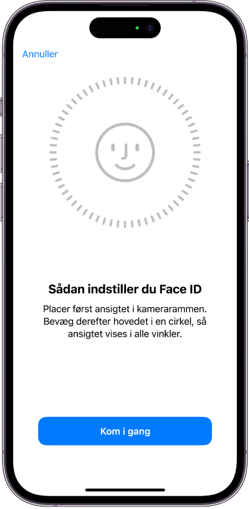Skærmen til indstilling af genkendelse med Face ID. Der vises et ansigt omsluttet af en cirkel på skærmen. Teksten nedenunder instruerer brugeren i at bevæge hovedet langsomt for at gøre cirklen færdig.