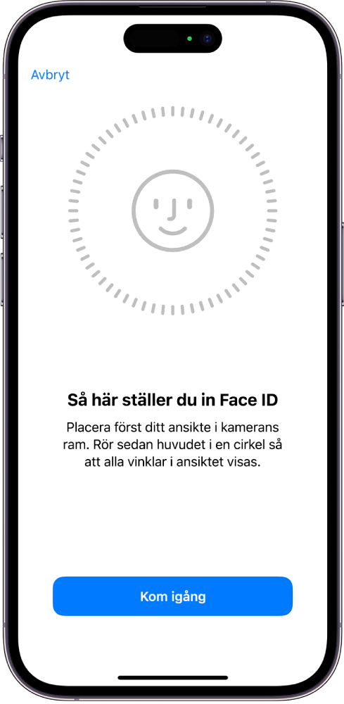 Inställningsskärm för Face ID-igenkänning. Ett ansikte omringat av en cirkel visas på skärmen. Text nedanför talar om för användaren att slutföra cirkeln genom att röra huvudet.