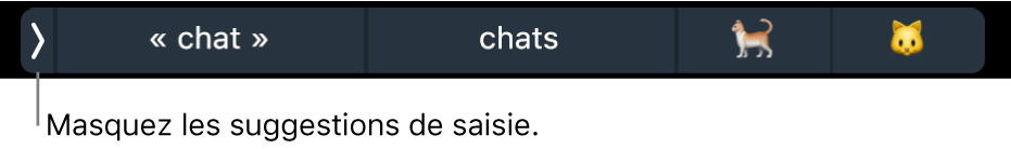 Suggestions de saisie comprenant des mots et des emoji ; le bouton affiché à gauche permet de masquer les suggestions.