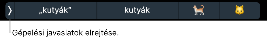 Szavakat és emojikat megjelenítő gépelési javaslatok. A bal oldalon lévő gomb a gépelési javaslatok elrejtésére szolgál.