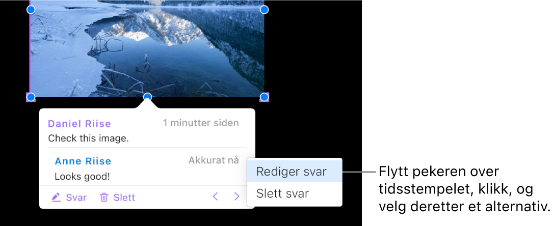 En kommentar med et svar, og pekeren over tidspunktet for svaret. En lokalmeny viser to valg: Rediger svar og Slett svar.