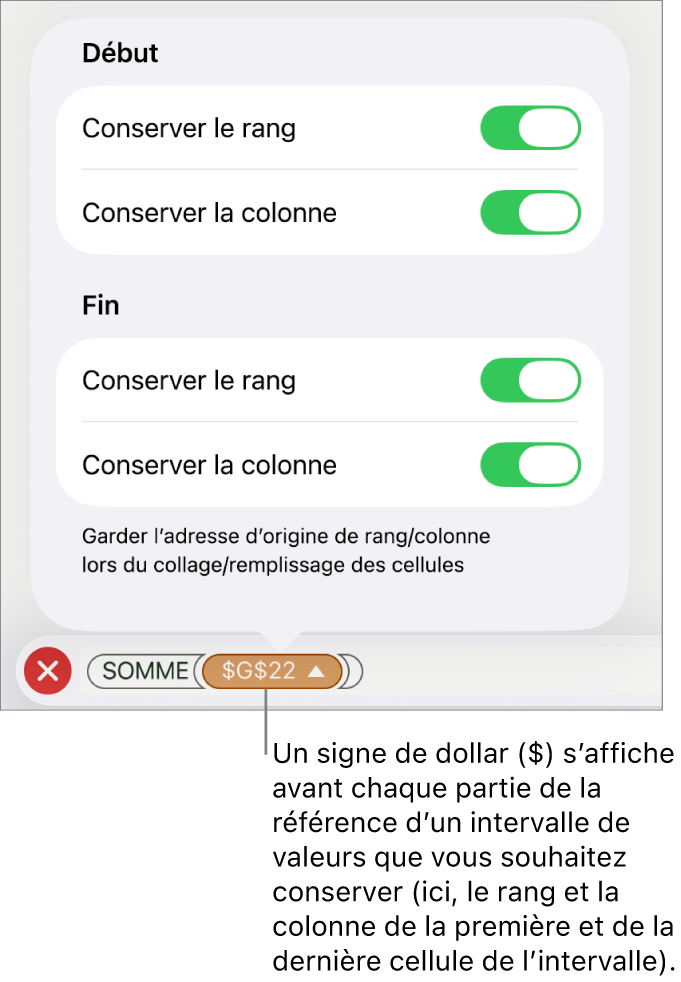 Commandes permettant d’indiquer les références de rang et de colonne d’une cellule devant être conservées si la cellule est déplacée ou copiée. Un symbole de dollar s’affiche devant chaque portion de la plage de référence que vous souhaitez conserver.