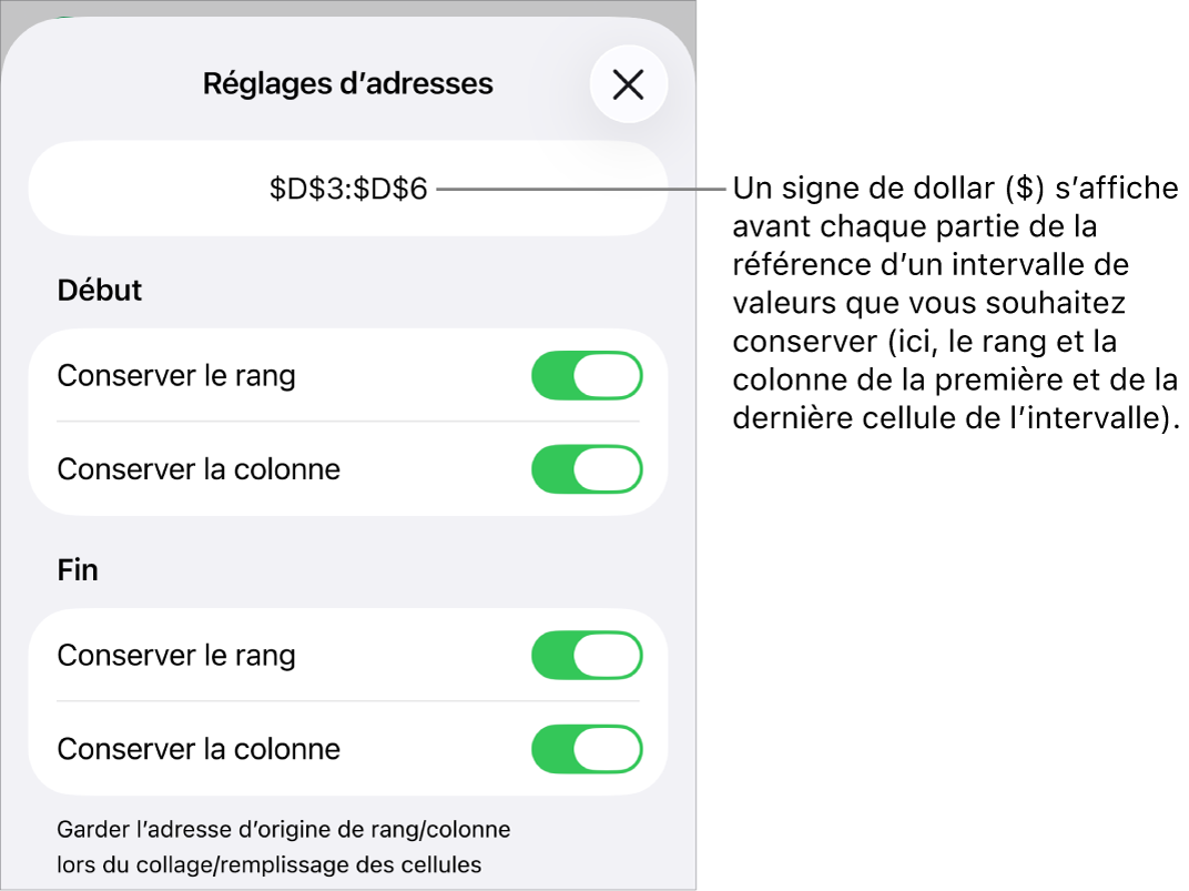 Commandes permettant d’indiquer les références de rang et de colonne d’une cellule devant être conservées si la cellule est déplacée ou copiée. Un symbole de dollar s’affiche devant chaque portion de la plage de référence que vous souhaitez conserver.