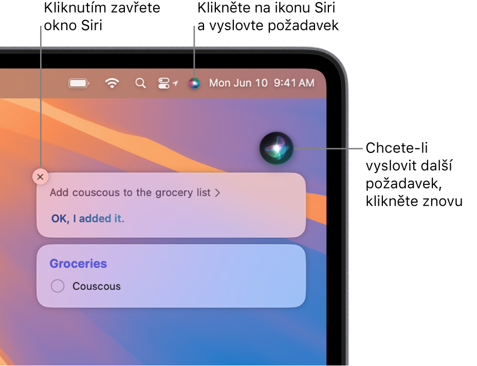 Pravý horní roh plochy Macu s ikonou Siri v řádku nabídek a okno Siri s požadavkem „Add couscous to the grocery list“ (Přidat kuskus do nákupního seznamu) a odpovědí Další požadavek můžete zadat po kliknutí na ikonu v pravém horním rohu okna Siri Kliknutím na zavírací tlačítko okno Siri zavřete