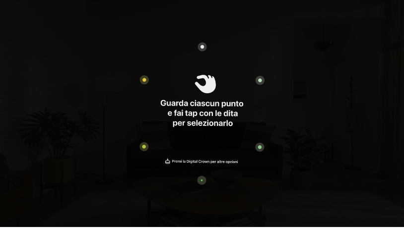 La vista “Configurazione occhi”, con istruzioni per guardare ciascun punto e toccare con le dita per selezionarlo. Sono presenti anche altre istruzioni per premere la Digital Crown per altre opzioni.