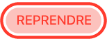 le bouton Reprendre