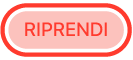 il pulsante Riprendi